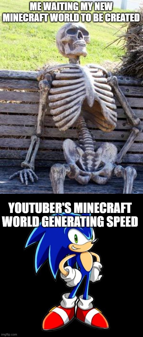This is not Fair | ME WAITING MY NEW MINECRAFT WORLD TO BE CREATED; YOUTUBER'S MINECRAFT WORLD GENERATING SPEED | image tagged in memes,waiting skeleton | made w/ Imgflip meme maker