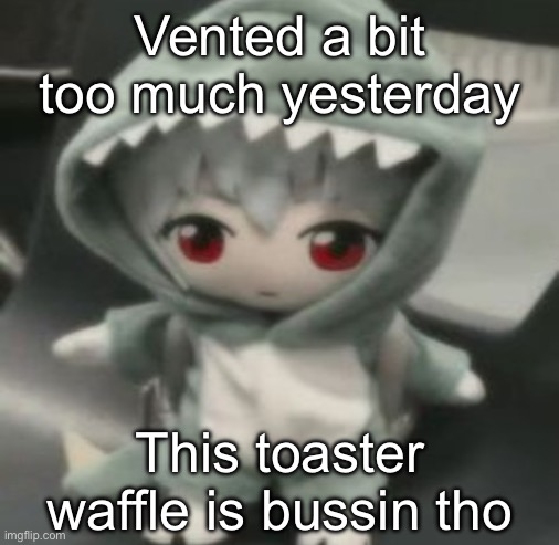 rei | Vented a bit too much yesterday; This toaster waffle is bussin tho | image tagged in rei | made w/ Imgflip meme maker