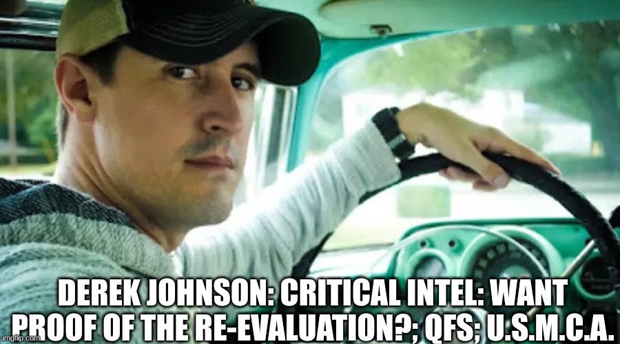 Derek Johnson: Critical Intel: Want Proof of the Re-Evaluation?; QFS; U.S.M.C.A.  (Video) 