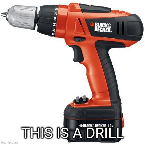 drill | THIS IS A DRILL | image tagged in drill | made w/ Imgflip meme maker