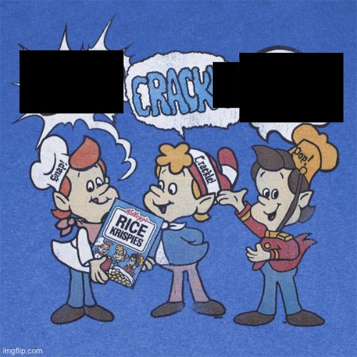Snap crackle pop | image tagged in snap crackle pop | made w/ Imgflip meme maker