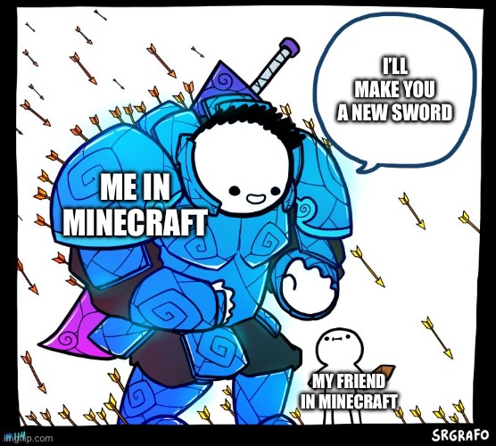 Wholesome Protector | I’LL MAKE YOU A NEW SWORD; ME IN MINECRAFT; MY FRIEND IN MINECRAFT | image tagged in wholesome protector | made w/ Imgflip meme maker
