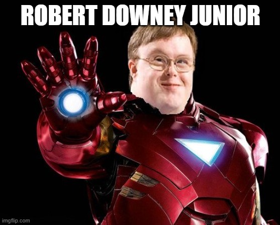 ehehehehehehehehehehehe3heheheheh | ROBERT DOWNEY JUNIOR | image tagged in liam gallagher | made w/ Imgflip meme maker