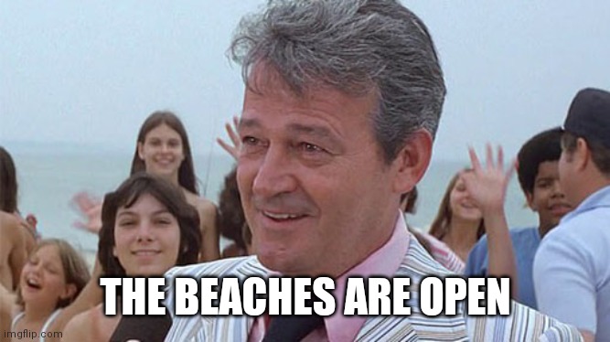 Mayor from Jaws | THE BEACHES ARE OPEN | image tagged in mayor from jaws | made w/ Imgflip meme maker