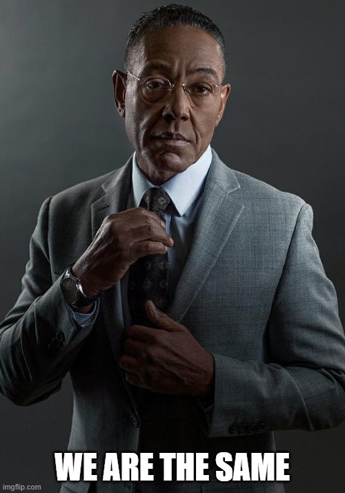 Giancarlo Esposito | WE ARE THE SAME | image tagged in giancarlo esposito | made w/ Imgflip meme maker