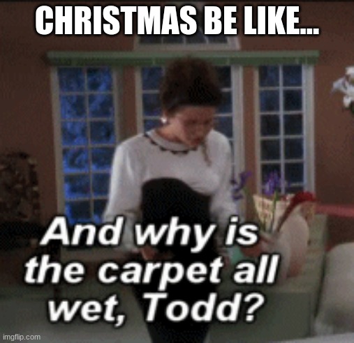 Cristmas | CHRISTMAS BE LIKE... | image tagged in christmas vacation | made w/ Imgflip meme maker