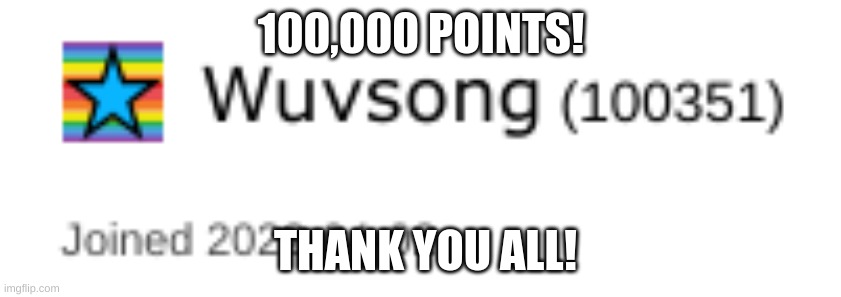 100,000 POINTS! THANK YOU ALL! | image tagged in memes,thank you,congratulations | made w/ Imgflip meme maker