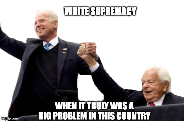 Calling the Republicans Racist is just a False Flag | WHITE SUPREMACY; WHEN IT TRULY WAS A BIG PROBLEM IN THIS COUNTRY | image tagged in biden,blm,white power | made w/ Imgflip meme maker