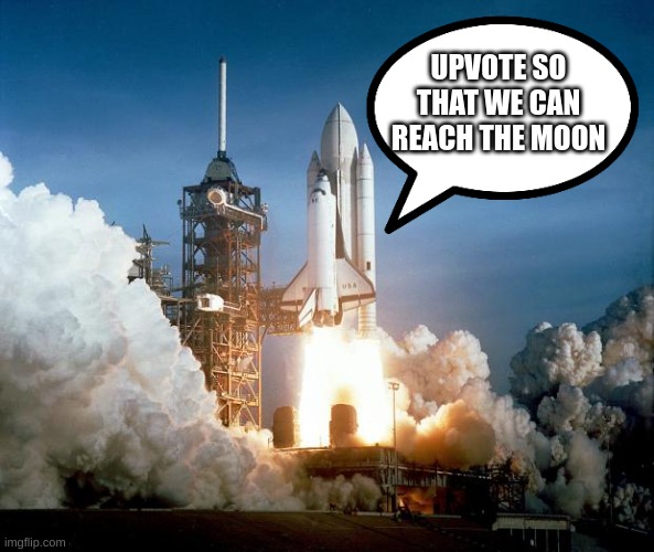 Rocket Launch | UPVOTE SO THAT WE CAN REACH THE MOON | image tagged in rocket launch | made w/ Imgflip meme maker