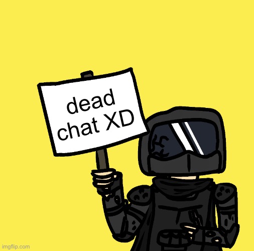 Phantom Has A Sign | dead chat XD | image tagged in phantom has a sign | made w/ Imgflip meme maker