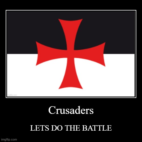 Crusader battle | Crusaders | LETS DO THE BATTLE | image tagged in crusader flag | made w/ Imgflip demotivational maker