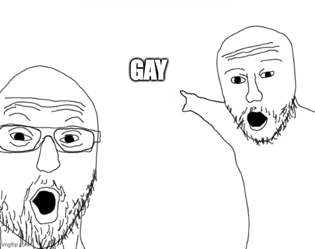 Soyjak Pointing | GAY | image tagged in soyjak pointing | made w/ Imgflip meme maker