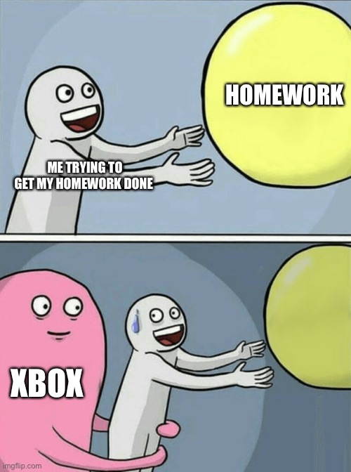 Running Away Balloon | HOMEWORK; ME TRYING TO GET MY HOMEWORK DONE; XBOX | image tagged in memes,running away balloon | made w/ Imgflip meme maker