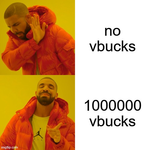 Drake Hotline Bling Meme | no vbucks; 1000000 vbucks | image tagged in memes,drake hotline bling | made w/ Imgflip meme maker