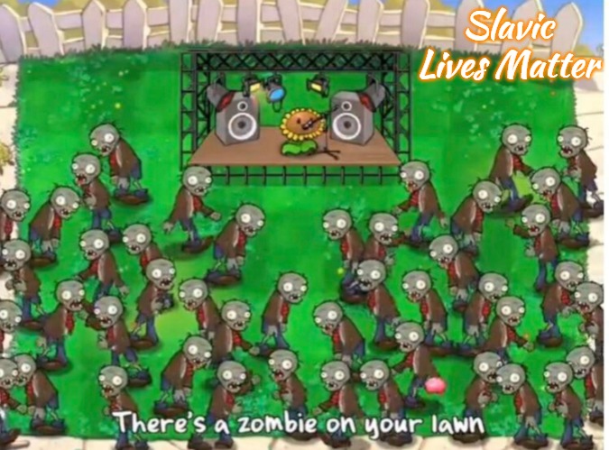 Plants vs zombiez | Slavic Lives Matter | image tagged in plants vs zombiez,slavic,russo-ukrainian war | made w/ Imgflip meme maker