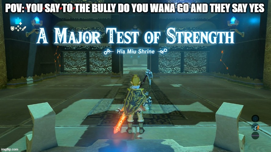 A Major Test of Strength | POV: YOU SAY TO THE BULLY DO YOU WANA GO AND THEY SAY YES | image tagged in a major test of strength | made w/ Imgflip meme maker