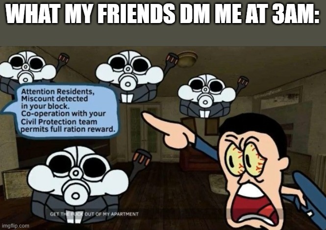 WHAT MY FRIENDS DM ME AT 3AM: | made w/ Imgflip meme maker