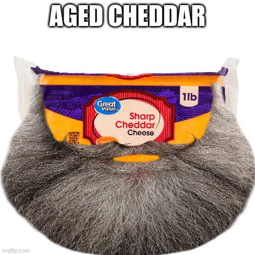 aged cheddar | AGED CHEDDAR | image tagged in cheese | made w/ Imgflip meme maker