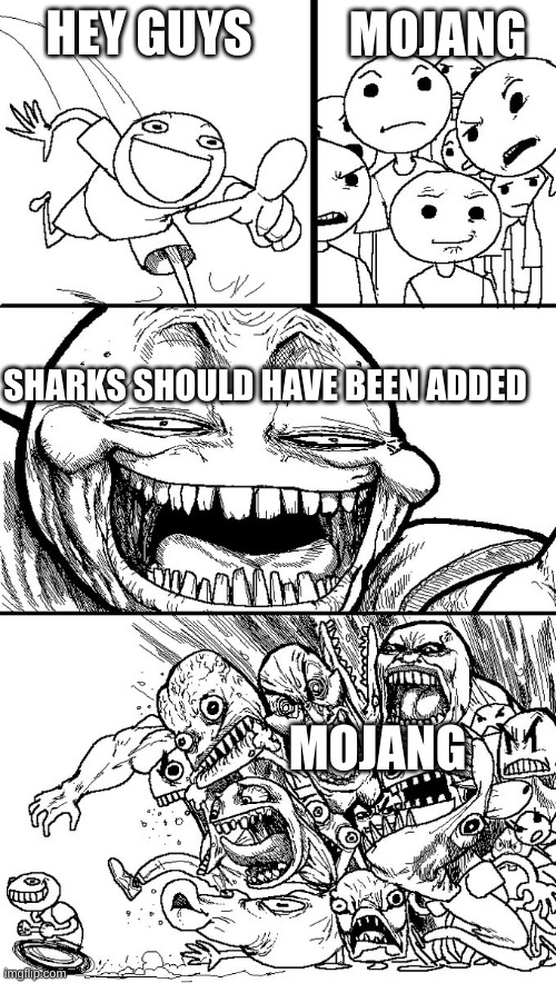 Mojang Vs Shark Hee Hee | MOJANG; HEY GUYS; SHARKS SHOULD HAVE BEEN ADDED; MOJANG | image tagged in hey guys | made w/ Imgflip meme maker