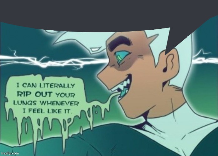 I can literally rip out your lungs whenever I feel like it | image tagged in i can literally rip out your lungs whenever i feel like it | made w/ Imgflip meme maker