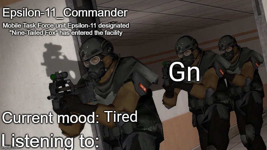 Epsilon-11_Commander's announcement temp | Gn; Tired | image tagged in epsilon-11_commander's announcement temp | made w/ Imgflip meme maker