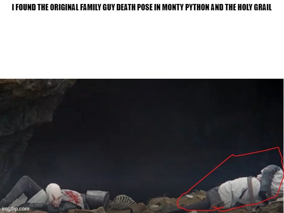 i discover something | I FOUND THE ORIGINAL FAMILY GUY DEATH POSE IN MONTY PYTHON AND THE HOLY GRAIL | image tagged in monty python and the holy grail,family guy | made w/ Imgflip meme maker