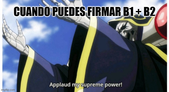 Supreme power | CUANDO PUEDES FIRMAR B1 + B2 | image tagged in applaud my supreme power,tma,aircraftmaintenance | made w/ Imgflip meme maker