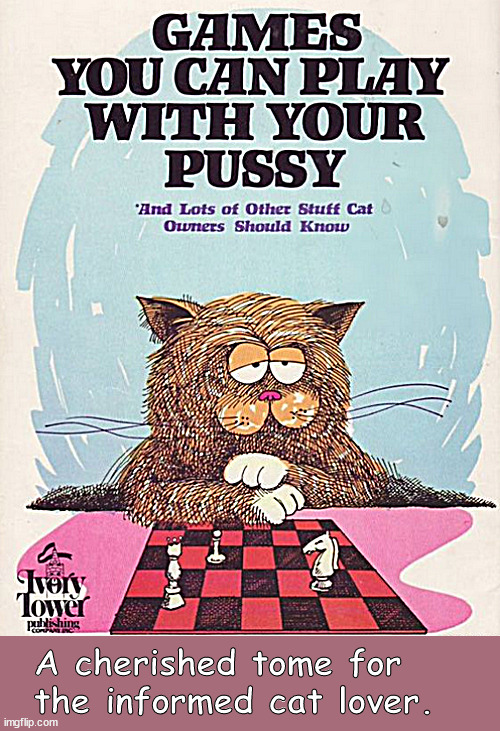 a cherished tome. | A cherished tome for the informed cat lover. | image tagged in memes,dark humor | made w/ Imgflip meme maker