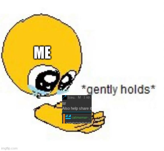 Gently holds emoji | ME | image tagged in gently holds emoji | made w/ Imgflip meme maker