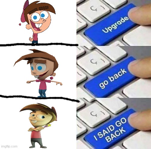 they massacred him. | image tagged in i said go back,timmy turner,cgi,wtf is that | made w/ Imgflip meme maker