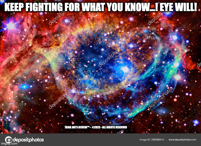 Keep | KEEP FIGHTING FOR WHAT YOU KNOW...! EYE WILL! TABIA ANI'S REVIEW™ -  ©2023 - ALL RIGHTS RESERVED | image tagged in fighting | made w/ Imgflip meme maker