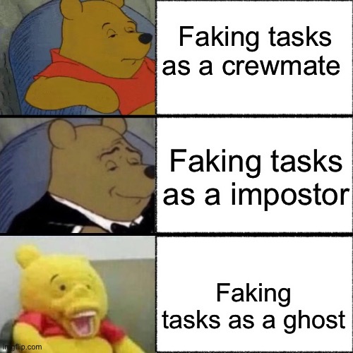 Among us | Faking tasks as a crewmate; Faking tasks as a impostor; Faking tasks as a ghost | image tagged in crackhead winnie,among us,oh wow are you actually reading these tags | made w/ Imgflip meme maker
