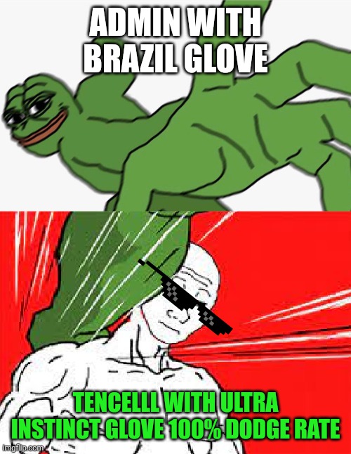 Tencelll facts | ADMIN WITH BRAZIL GLOVE; TENCELLL WITH ULTRA INSTINCT GLOVE 100% DODGE RATE | image tagged in pepe punch vs dodging wojak | made w/ Imgflip meme maker