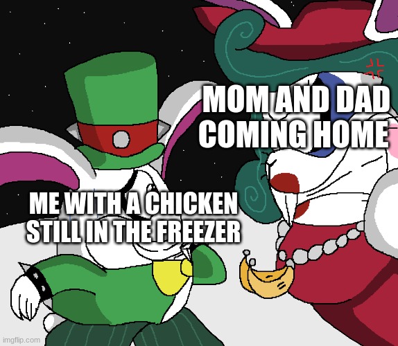 nobody moms and dads when you forget to take the stuff out for dinner | MOM AND DAD COMING HOME; ME WITH A CHICKEN STILL IN THE FREEZER | image tagged in angry mademe brood staring at topper | made w/ Imgflip meme maker
