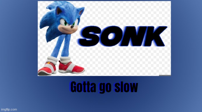 gotta go slow | image tagged in memes,funny | made w/ Imgflip meme maker