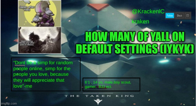 kraken destiny temp | HOW MANY OF YALL ON DEFAULT SETTINGS (IYKYK) | image tagged in kraken destiny temp | made w/ Imgflip meme maker