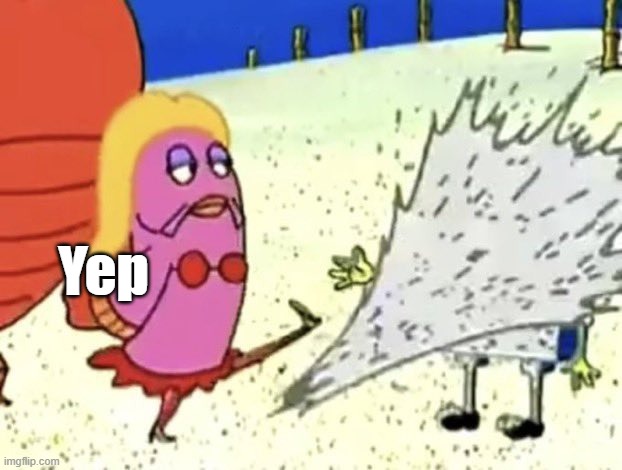 Spongebob Getting Sand Kicked In His Face | Yep | image tagged in spongebob getting sand kicked in his face | made w/ Imgflip meme maker