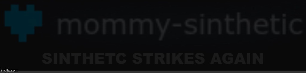 Sinthetic strikes again | image tagged in sinthetic strikes again | made w/ Imgflip meme maker