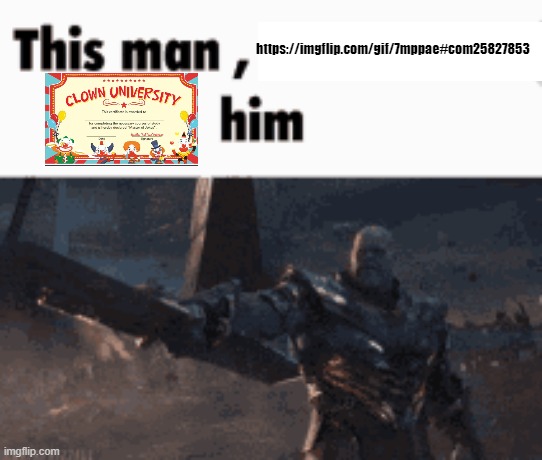 https://imgflip.com/gif/7mppae#com25827853 | https://imgflip.com/gif/7mppae#com25827853 | image tagged in this man _____ him | made w/ Imgflip meme maker