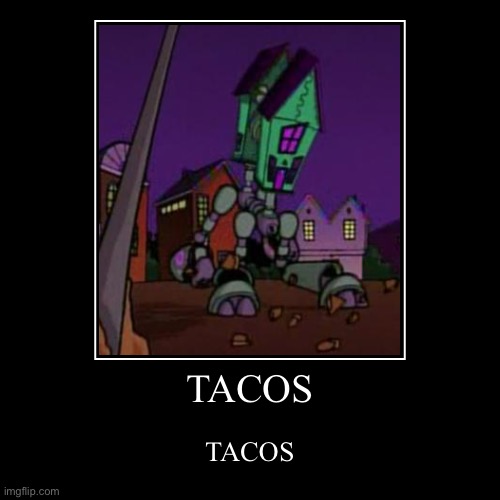 TACOS | TACOS | TACOS | image tagged in funny,demotivationals | made w/ Imgflip demotivational maker