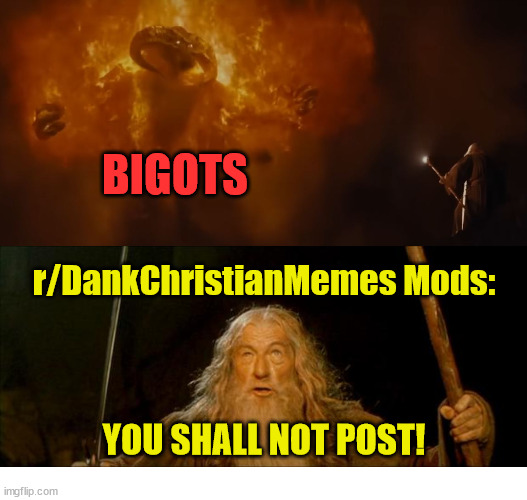 It's a simple spell but quite unbreakable | BIGOTS; r/DankChristianMemes Mods:; YOU SHALL NOT POST! | image tagged in gandalf you shall not pass,dank,christian,memes,r/dankchristianmemes,gandalf | made w/ Imgflip meme maker
