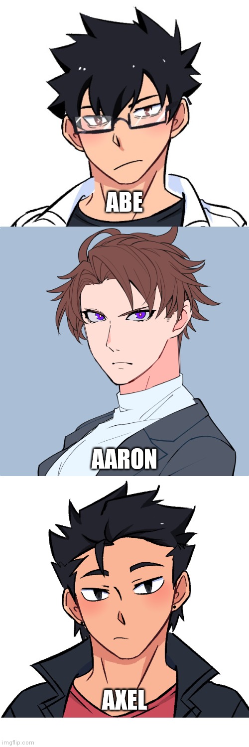 ABE AXEL AARON | made w/ Imgflip meme maker