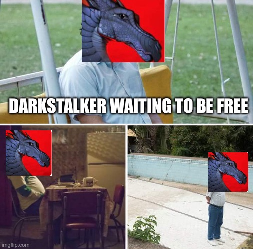 Sad Pablo Escobar | DARKSTALKER WAITING TO BE FREE | image tagged in memes,sad pablo escobar | made w/ Imgflip meme maker