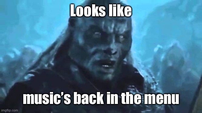 Lord of the Rings Meat's back on the menu | Looks like music’s back in the menu | image tagged in lord of the rings meat's back on the menu | made w/ Imgflip meme maker