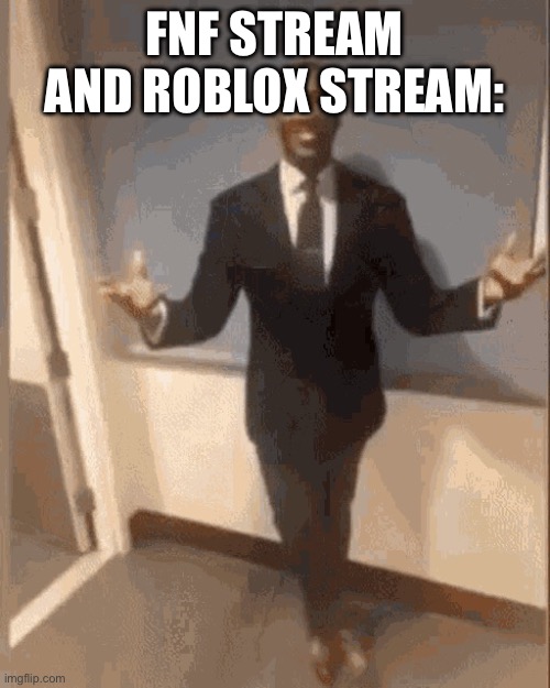 smiling black guy in suit | FNF STREAM AND ROBLOX STREAM: | image tagged in smiling black guy in suit | made w/ Imgflip meme maker