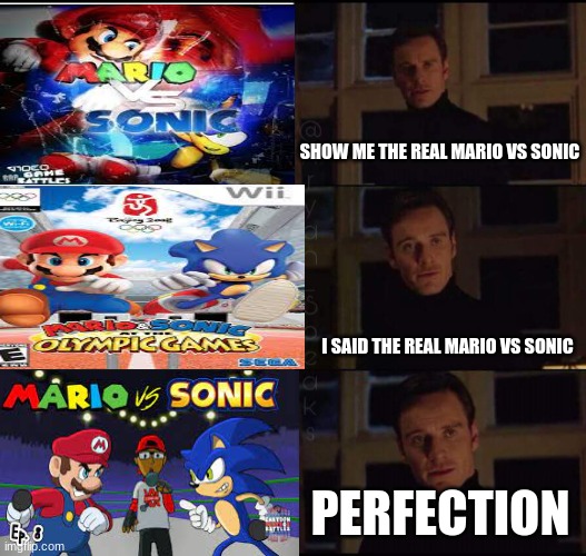I'm I right | SHOW ME THE REAL MARIO VS SONIC; I SAID THE REAL MARIO VS SONIC; PERFECTION | image tagged in show me the real | made w/ Imgflip meme maker