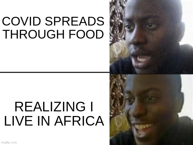 HOORAY!!!! | COVID SPREADS THROUGH FOOD; REALIZING I LIVE IN AFRICA | image tagged in reversed disappointed black man,africa,covid,realization,dark humor | made w/ Imgflip meme maker