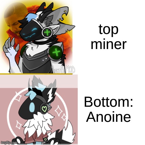 top miner Bottom:
Anoine | made w/ Imgflip meme maker