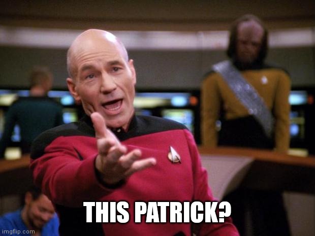 Patrick Stewart "why the hell..." | THIS PATRICK? | image tagged in patrick stewart why the hell | made w/ Imgflip meme maker