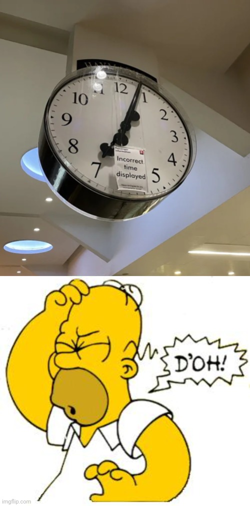 "Incorrect time displayed" | image tagged in homer doh,clock,clocks,time,you had one job,memes | made w/ Imgflip meme maker